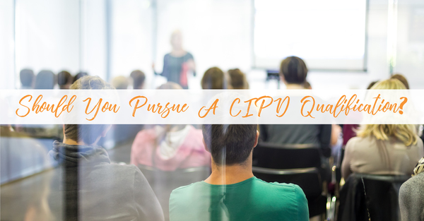 Should You Pursue A CIPD Qualification?